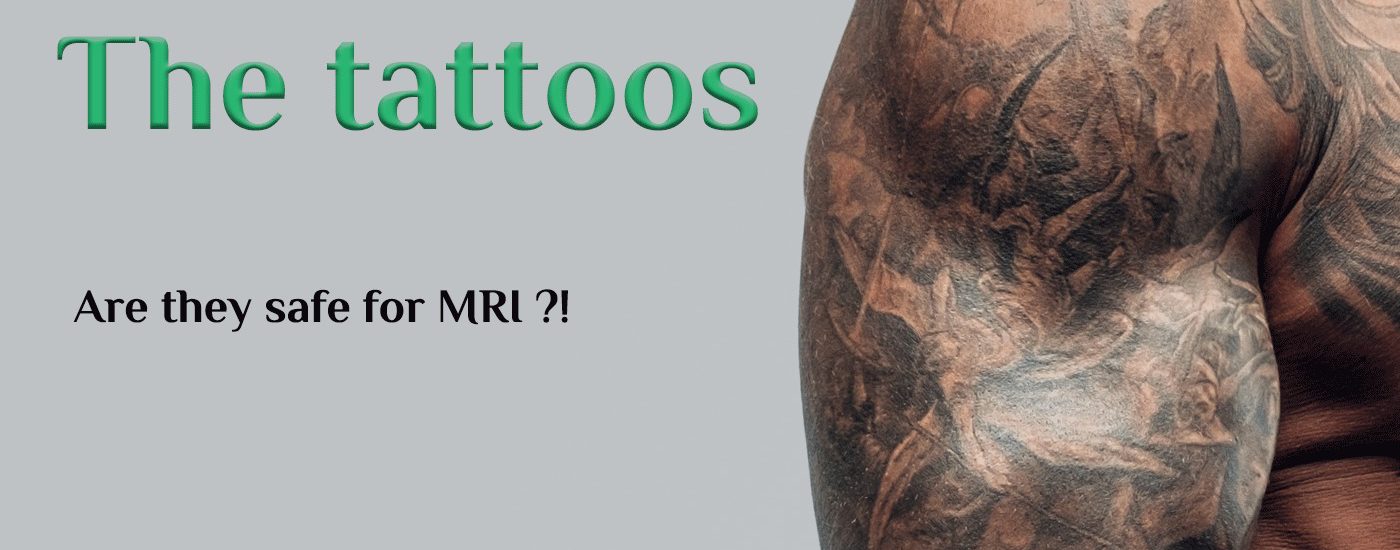 The tatoos. Are they safe for MRL